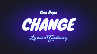 One Hope - Change Lyricalgalaxy
