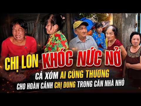 Chị Loan khóc hết nước mắt Nhìn thấy chỗ ở của chị dung cả xóm xôn xao điều nói 