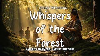 🌲 Whispers of the Forest 🎶 - Peaceful Tribal Ambiance with ETHNO WHISPERS 🎵