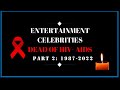 PART 2 CELEBS DEAD OF HIV- AIDS  IN MEMORIAM  1987-2022