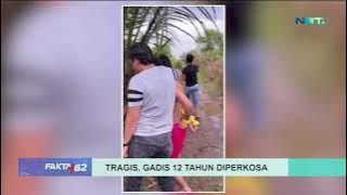 Tragis, Gadis 12 Tahun Jadi Korban Pemerkosaan - FAKTA 62
