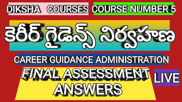 DIKSHA COURSE 5 CAREER GUIDANCE ADMINISTRATION FINAL ASSESSMENT ANSWERS