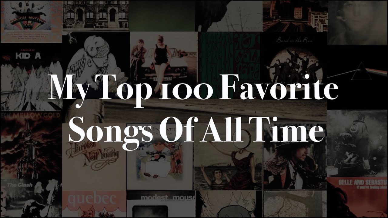 My Top 100 Favorite Songs Of All Time - YouTube