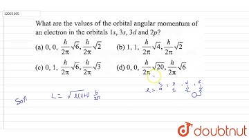 What are the values of the orbital angular momentum of an electron in the orbitals `1 s, 3 s, 3 d`