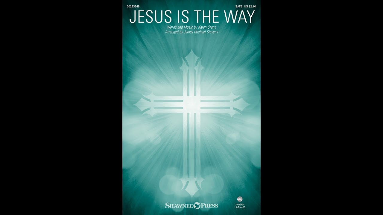 JESUS IS THE WAY (SATB Choir) - Karen Crane/arr. James Michael Stevens