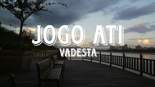 JOGO ATI - VADESTA LIRIK