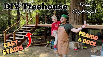 How to Build a Treehouse With or Without the Tree: Part One- Frame, Deck, Stairs, and More