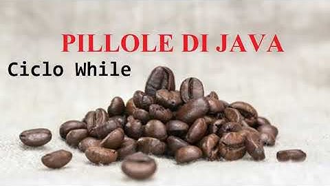 Ciclo WHILE - PILLOLE DI JAVA - TUTORIAL PRATICO PER INIZIARE