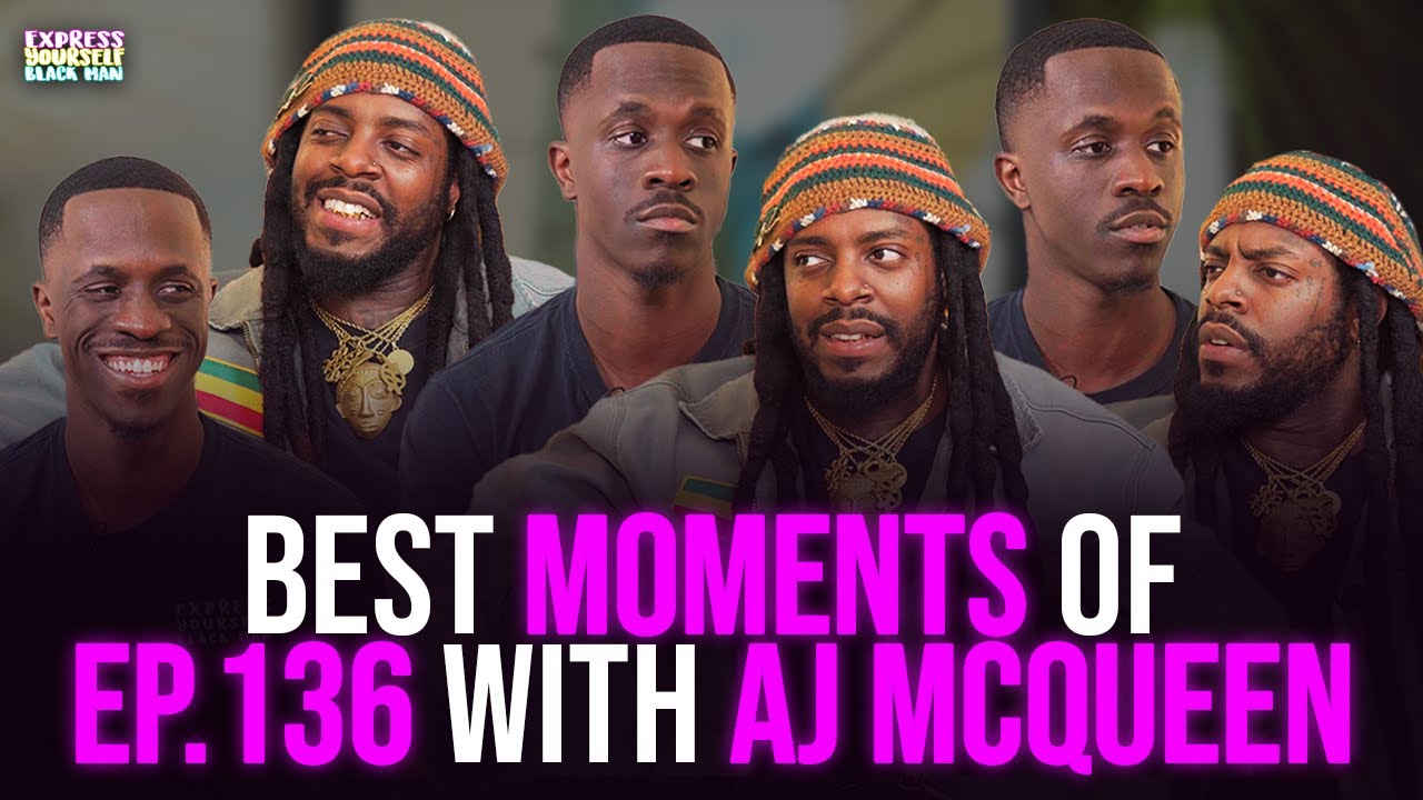 BEST MOMENTS with AJ McQueen | Express Yourself Black Man Podcast Ep. 136