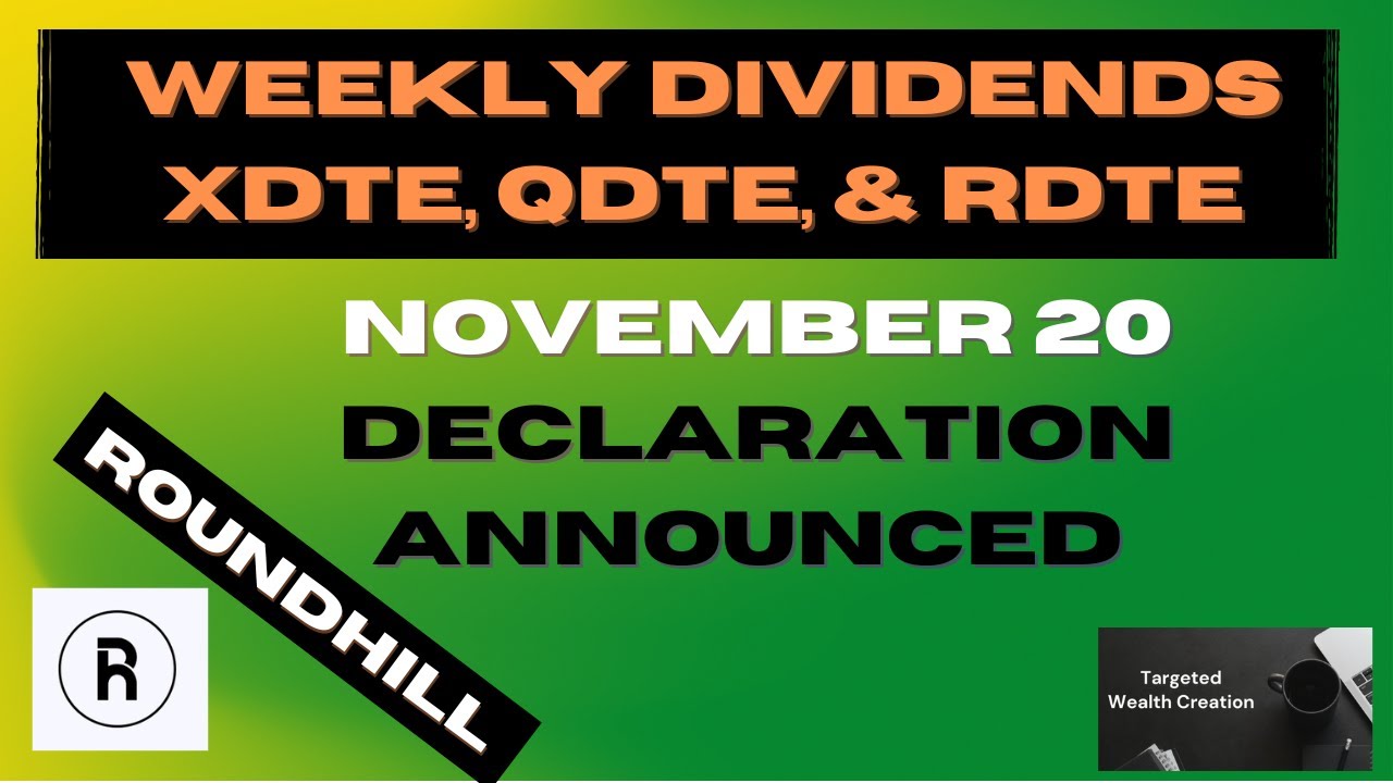 ROUNBDHILL WEEKLY DECLARATIONS FOR XDTE QDTE & RDTE Buy before Nov 21