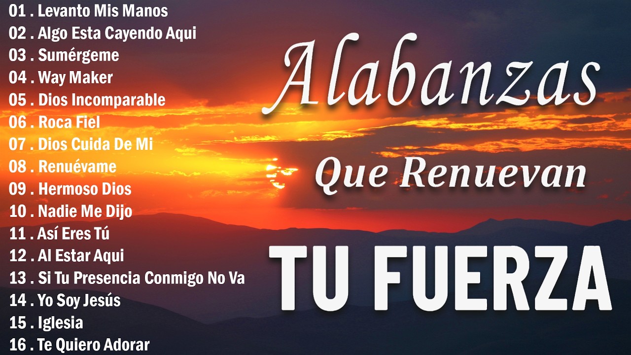 MÚSICA CRISTIANA QUE REFRESCAN EL CORAZON Y EL ALMA - ALABANZA Y ADORACIÓN QUE RENUEVAN TU FUERZA