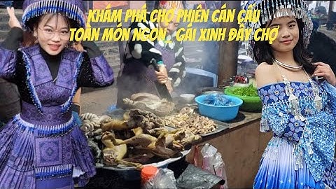 XỨ MÙ TV| KHÁM PHÁ CHỢ PHIÊN CÁN CẤU| TOÀN MÓN NGON, GÁI XINH ĐẦY CHỢ