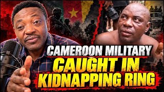 CAMEROON MILITARY CAUGHT IN KIDNAPPING RING 