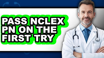 How to Pass NCLEX PN on the First Try - Full Guide