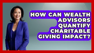 How Can Wealth Advisors Quantify Charitable Giving Impact? - Wealth Advisor Success Hub