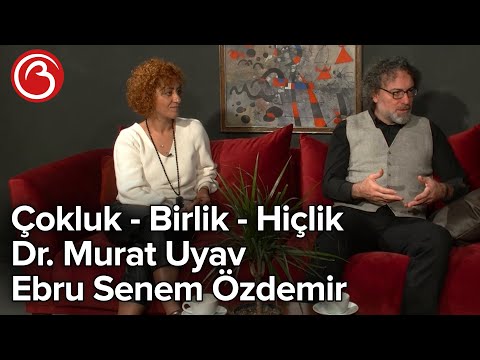 Çokluk - Birlik(Teklik) - Hiçlik(Yokluk) | Dr. Murat Uyav - Ebru Senem Özdemir | Billur Tv