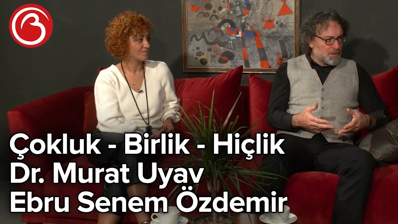 Çokluk - Birlik(Teklik) - Hiçlik(Yokluk) | Dr. Murat Uyav - Ebru Senem Özdemir | Billur Tv