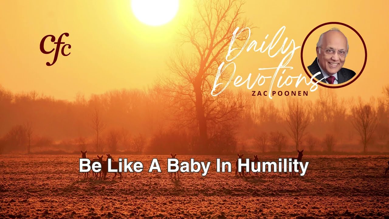April 11 | Daily Devotion | Be Like A Baby In Humility | Zac Poonen