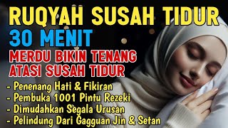 Susah Tidur Dengarkan Bacaan Al Quran ini Ruqyah Pengantar Tidur Penenang Hati dan Jiwa