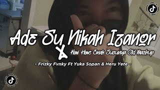 DJ ADE SU NIKAH X KIMI HIME ENAK SUSUNYA NOFIN ASIA X KSHMR KEMENCHE OLD MASHUP VIRAL TIKTOK 2022