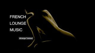 French Lounge Music | Chillout | Etrange l’amour