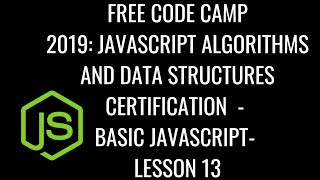 Free Code Camp 2019 - Javascript Algorithms & DS Certification - Basic JavaScript Lesson 13
