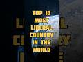 Top 10 Most Liberal Country In The World #viral #shortvideos #youtubeshorts #top10