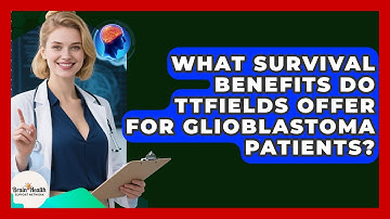 What Survival Benefits Do TTFields Offer For Glioblastoma Patients? - Brain Health Support Network