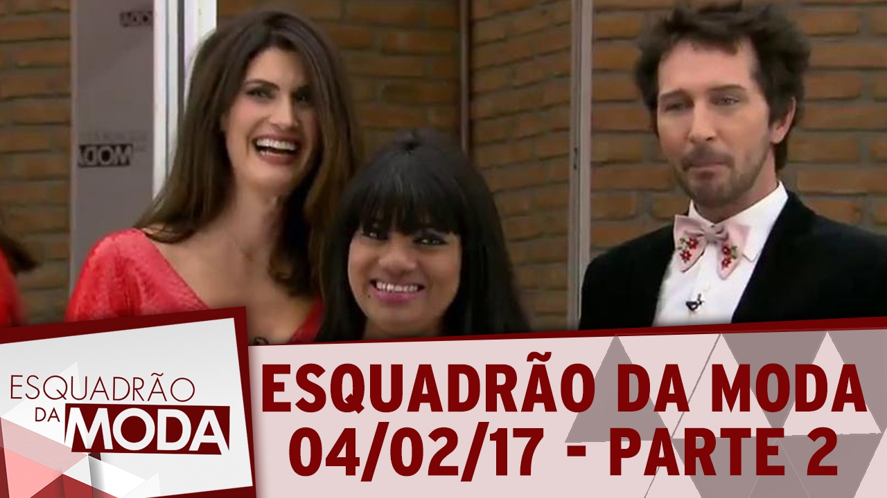 Esquadrão da Moda (04/02/16) Parte 2 YouTube Esquadrão da Moda (04/02/16) Parte 2 YouTube