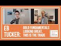 EB Tucker: Gold Fundamentals Looking Great, This is the Trade