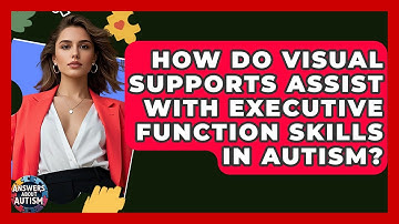 How Do Visual Supports Assist With Executive Function Skills In Autism? - Answers About Autism
