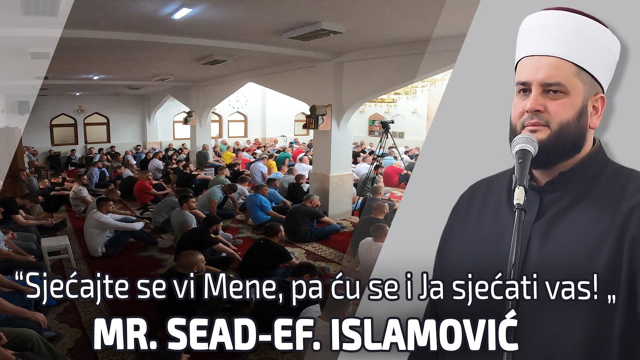 Sjećajte se vi Mene, pa ću se i Ja sjećati vas-mr. Sead-ef. Islamović #hadzimehovadzamija