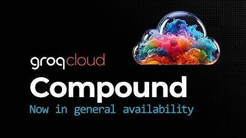 Introducing the Next Generation of Compound on GroqCloud