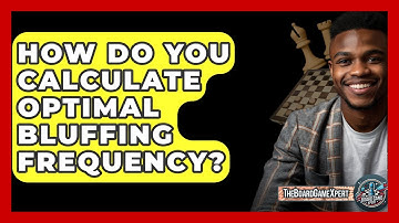How Do You Calculate Optimal Bluffing Frequency? - The Board Game Xpert