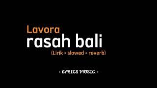 rasah bali - Lavora (slowed   reverb   lirik)  |  LYRICS MUSIC