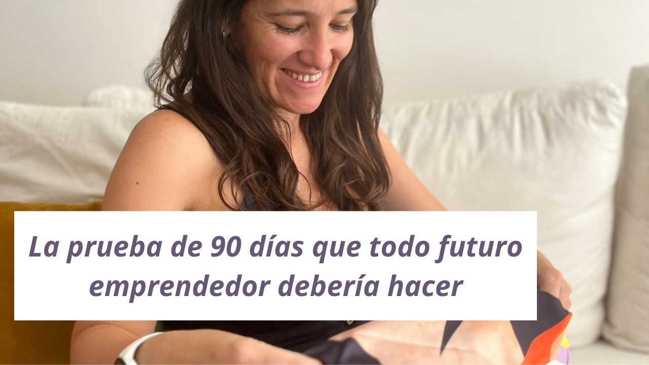 La prueba de 90 días que todo futuro emprendedor debería hacer