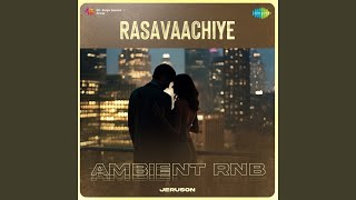 Rasavaachiye - Ambient RnB - Jeruson, Sid Sriram, C. Sathya