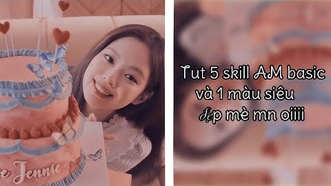 Tut 5 skill AM basic và 1 màu để velo+slow cực xịn nè mn ơiiii !!! 💕🤟🦦🎀🤤✨ ||| #athuwam #11