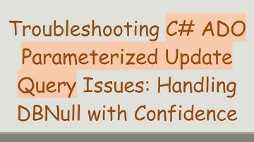 Troubleshooting C#  ADO Parameterized Update Query Issues: Handling DBNull with Confidence