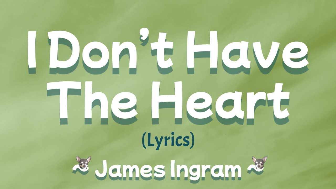 I Don't Have The Heart (Lyrics) ~ James Ingram