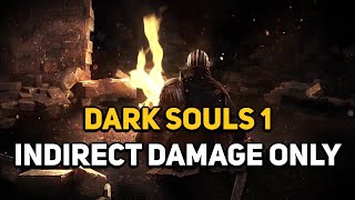 Can You Beat DARK SOULS 1 With Only Indirect Damage?