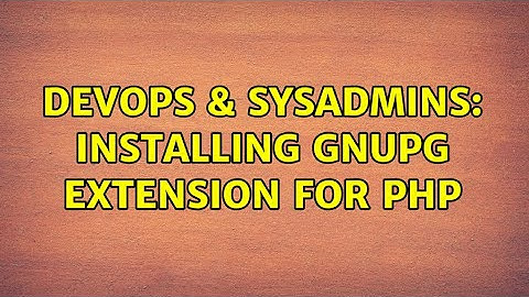 DevOps & SysAdmins: Installing GnuPG extension for PHP