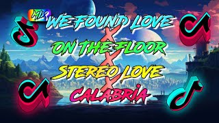 MIX - WE FOUND LOVE x ON THE FLOOR x STEREO LOVE x CALABRIA