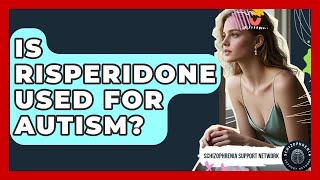 Is Risperidone Used For Autism - Schizophrenia Support Network
