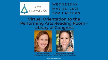 ACB Connects! 2021  #6 Virtual Orientation to the Performing Arts Reading Room- Library of Congress
