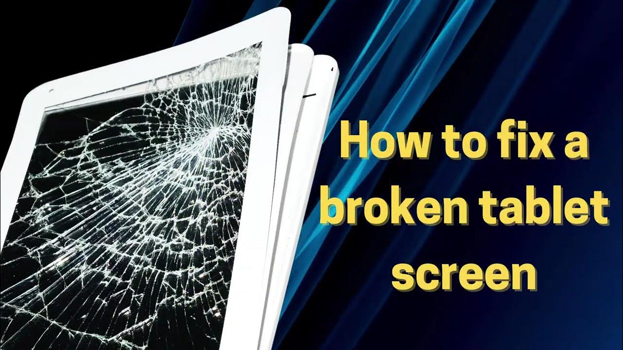how-to-fix-a-broken-tablet-screen-android-tablet-screen-cracked