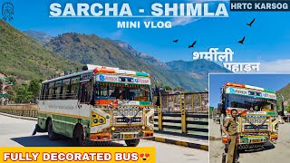 SARCHA TO SHIMLA || Mini Vlog With HRTC's Beautiful Queen 9876 | HRTC Karsog || Fully Decorated Bus