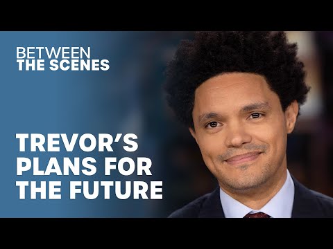 What's Next For Trevor After The Daily Show? - Between The Scenes | The Daily Show