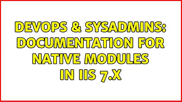 DevOps & SysAdmins: Documentation for native modules in IIS 7.x (2 Solutions!!)