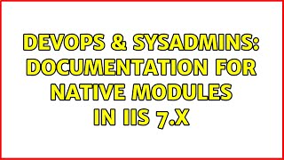 DevOps & SysAdmins: Documentation for native modules in IIS 7.x (2 Solutions!!) Net Worth